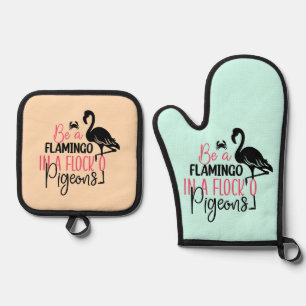 Be A Flamingo In A Flock of Pigeons Oven Mitt & Pot Holder Set