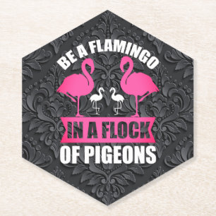 Be A Flamingo In A Flock Of Pigeons Paper Coaster