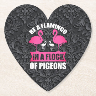 Be A Flamingo In A Flock Of Pigeons Paper Coaster