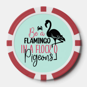 Be A Flamingo In A Flock of Pigeons Poker Chips