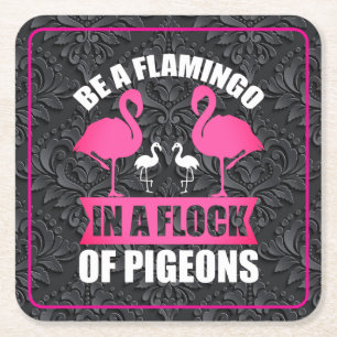 Be A Flamingo In A Flock Of Pigeons Square Paper Coaster