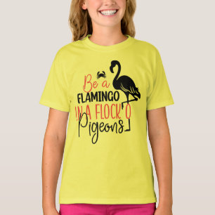 Be A Flamingo In A Flock of Pigeons T-Shirt