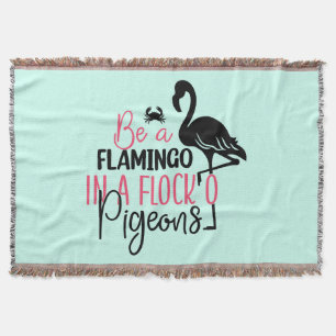Be A Flamingo In A Flock of Pigeons Throw Blanket