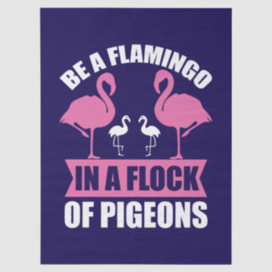 Be A Flamingo In A Flock Of Pigeons Tissue Paper