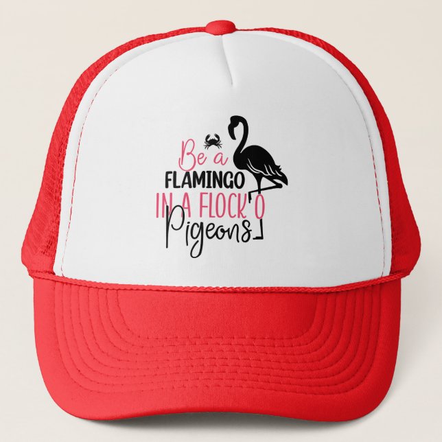 Be A Flamingo In A Flock of Pigeons Trucker Hat (Front)
