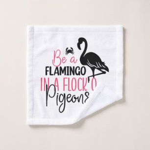 Be A Flamingo In A Flock of Pigeons Wash Cloth