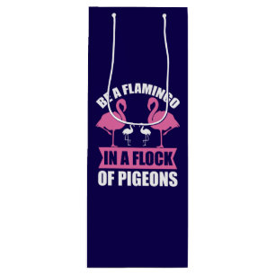 Be A Flamingo In A Flock Of Pigeons Wine Gift Bag