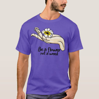 Be a flower not a Vintage Quotes T-Shirt