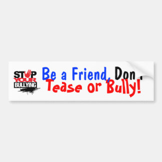 BE A FRIEND, DON'T BULLY BUMPER STICKER! BUMPER STICKER