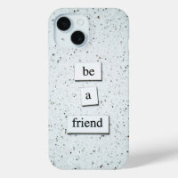 "Be a Friend – Inspirational Phone Case Design