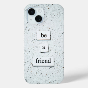 "Be a Friend – Inspirational Phone Case Design 