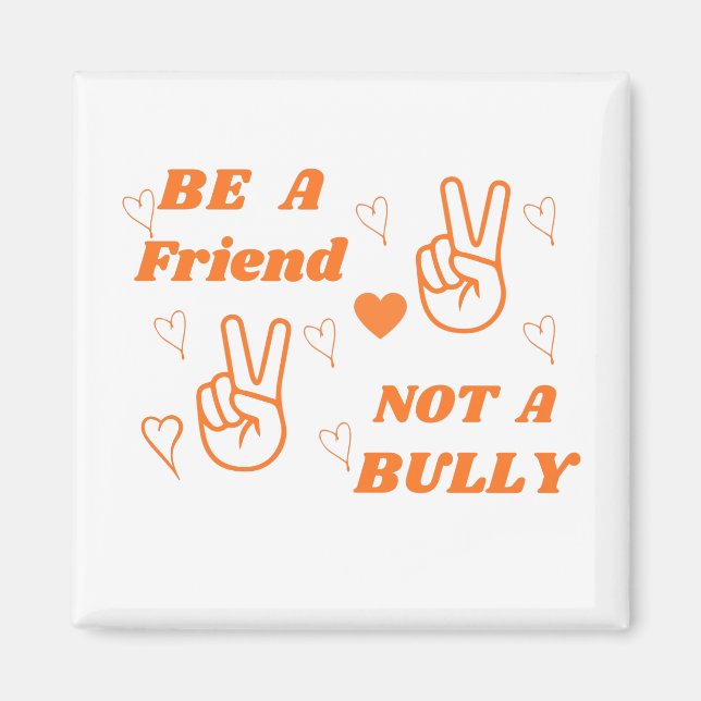 Be a Friend Not a Bully Anti Bullying Orange Magnet (Front)
