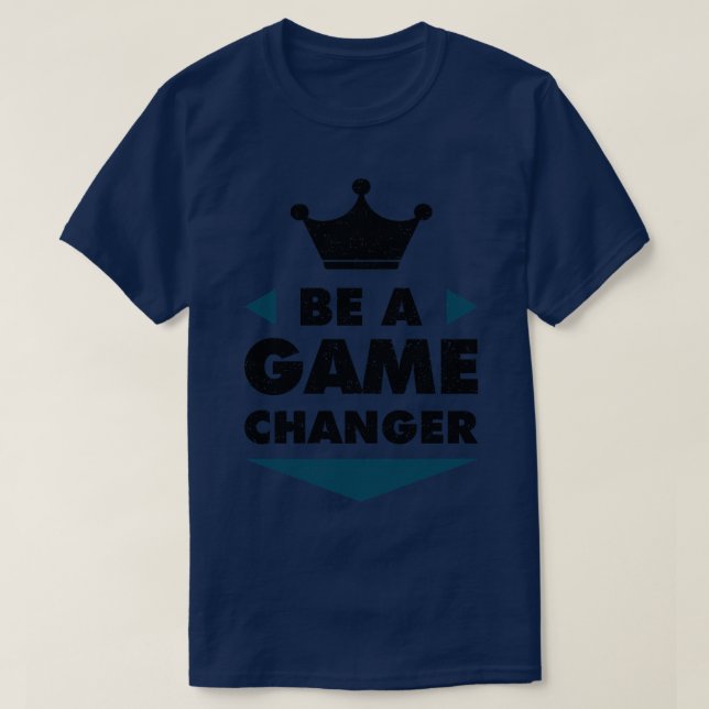 Be A Game Changer Positive Saying Motivation T-Shirt (Design Front)