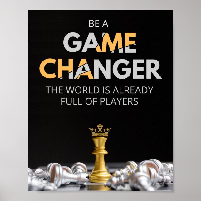 Be a game changer. The world is already full  Poster (Front)