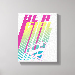 "Be A Girl" Supergirl Graphic Canvas Print