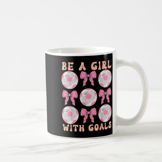Be A Girl With Goals Coquette Soccer Gift For Wome Coffee Mug (Right)