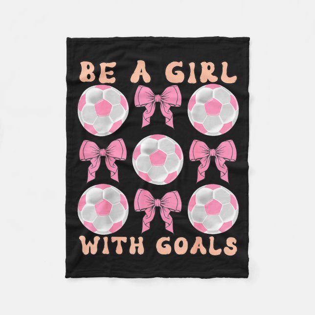 Be A Girl With Goals Coquette Soccer Gift For Wome Fleece Blanket (Front)