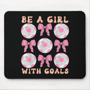 Be A Girl With Goals Coquette Soccer Gift For Wome Mouse Mat