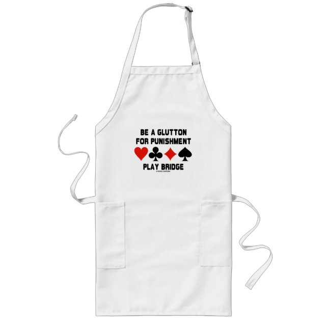 Be A Glutton For Punishment Play Bridge Long Apron (Front)