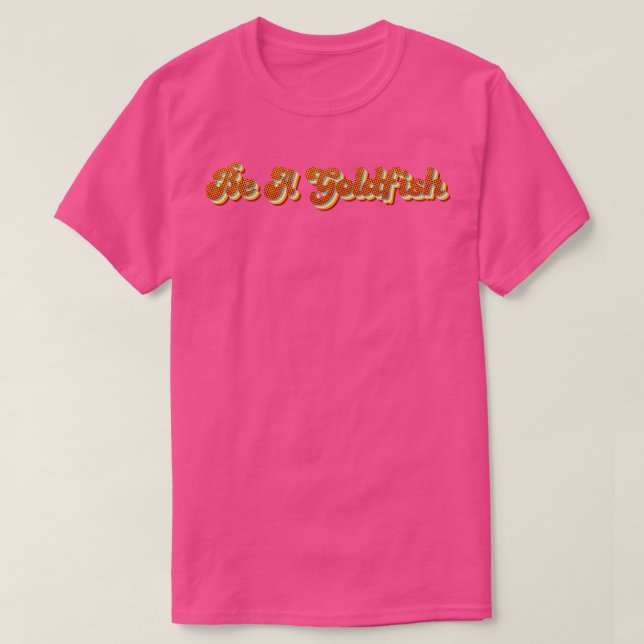 Be A Goldfish Retro Typography T-Shirt (Design Front)