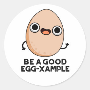Be A Good Egg-xample Funny Egg Pun  Classic Round Sticker