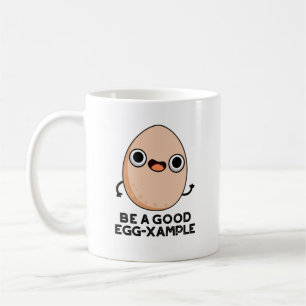 Be A Good Egg-xample Funny Egg Pun  Coffee Mug