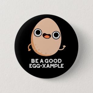 Be A Good Egg-xample Funny Egg Pun Dark BG 6 Cm Round Badge