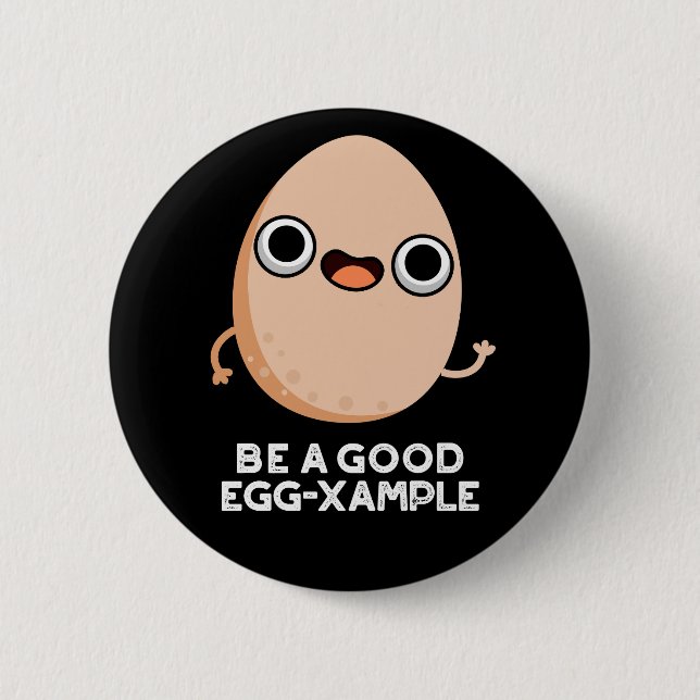 Be A Good Egg-xample Funny Egg Pun Dark BG 6 Cm Round Badge (Front)