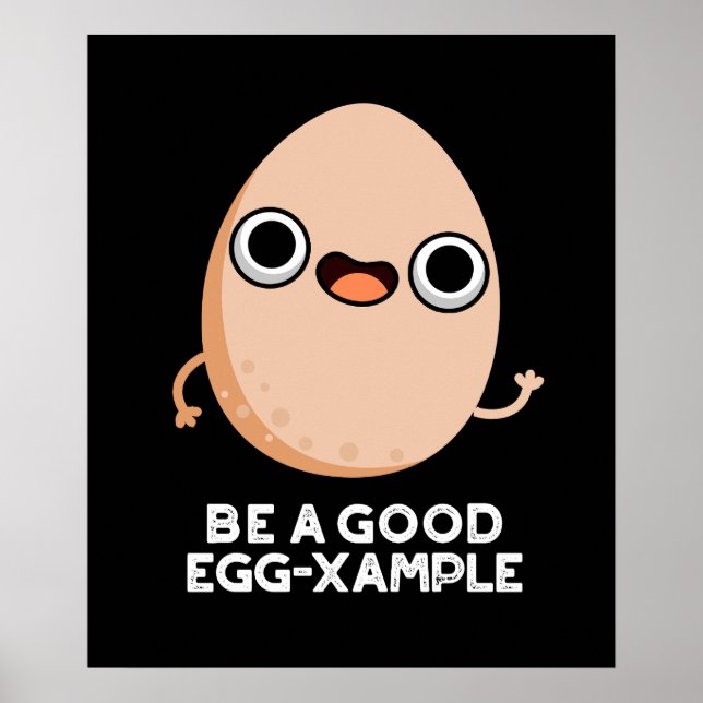 Be A Good Egg-xample Funny Egg Pun Dark BG Poster (Front)