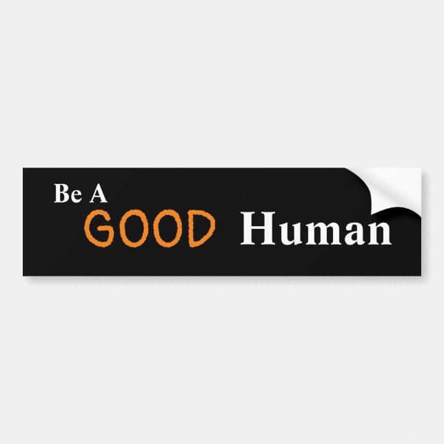 Be A GOOD Human Bumper Sticker (Front)