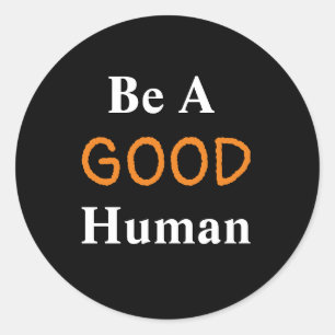 Be A GOOD Human Classic Round Sticker
