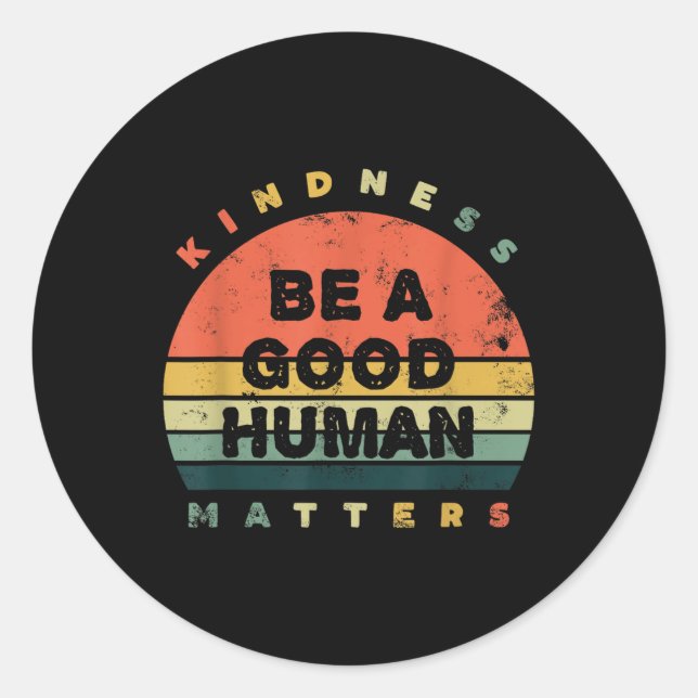 Be A Good Human Kindness S  Classic Round Sticker (Front)