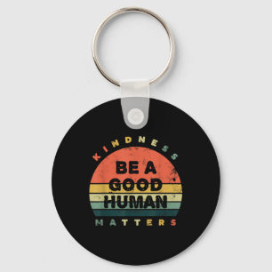 Be A Good Human Kindness S Key Ring
