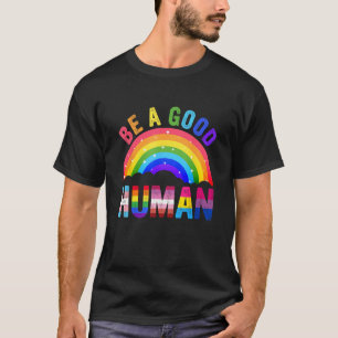 Be A Good Human LGBT LGBTQ Gay Lesbian Pride Rainb T-Shirt