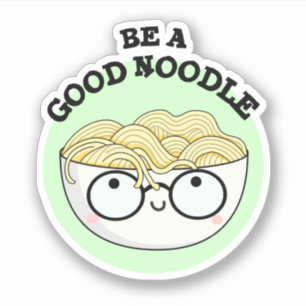 Be A Good Noodle Funny Bowl Of Noodle Pun 