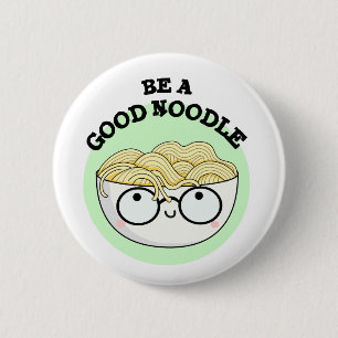Be A Good Noodle Funny Bowl Of Noodle Pun 6 Cm Round Badge