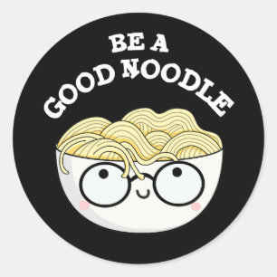Be A Good Noodle Funny Bowl Of Noodle Pun Dark BG Classic Round Sticker