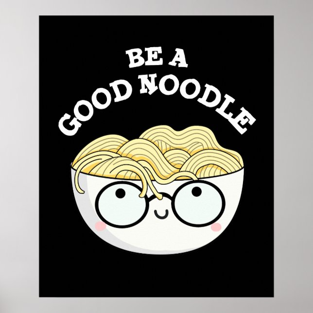 Be A Good Noodle Funny Bowl Of Noodle Pun Dark BG Poster (Front)