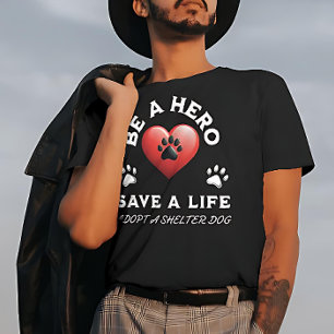 Be A Hero, Save A Life, Adopt A Shelter Dog T-Shirt