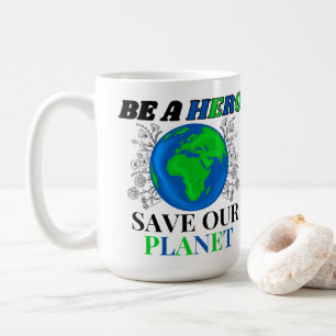 Be a Hero Save Our Planet Earth Female Coffee Mug