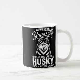 Be a husky funny siberian husky coffee mug