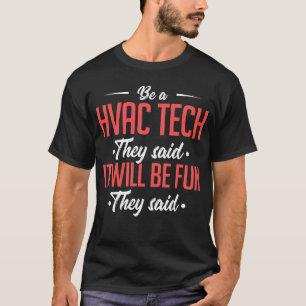 Be A HVAC Tech They Said It Will Be Fun They Said T-Shirt