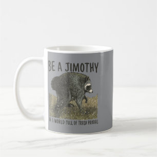 Be A Jimothy Racoon In A World Full Of Trash Coffee Mug