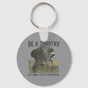 Be A Jimothy Racoon In A World Full Of Trash Key Ring