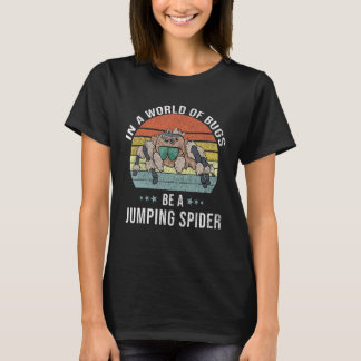Be A Jumping Spider  Jumping Spider T-Shirt