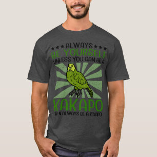 Be A Kakapo Bird New Zealand Parrot Gift friends T-Shirt