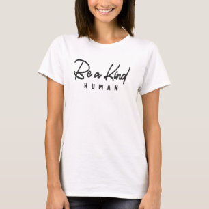 Be a Kind Human - Inspirational T-Shirt