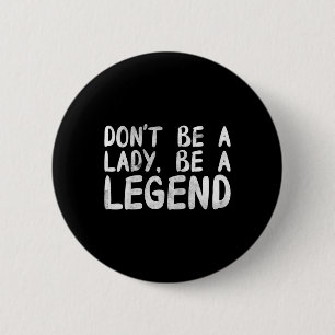 Be A Lady Be A Legend Feminist Feminism 6 Cm Round Badge