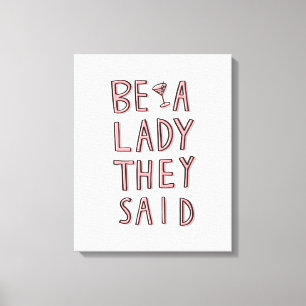 Be A Lady They Said Canvas Print