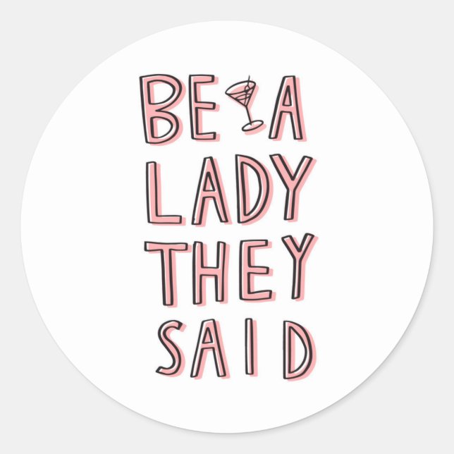 Be A Lady They Said Classic Round Sticker (Front)